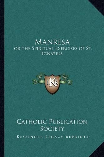 Manresa: Or the Spiritual Exercises of St. Ignatius