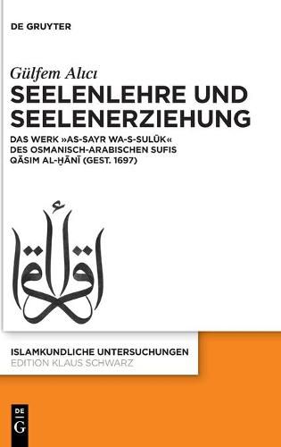 Cover image for Seelenlehre Und Seelenerziehung: Das Werk  As-Sayr Wa-S-Sul&#363;k  Des Osmanisch-Arabischen Sufis Q&#257;sim Al-&#7722;&#257;n&#299; (Gest. 1697)