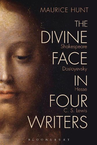 Cover image for The Divine Face in Four Writers: Shakespeare, Dostoyevsky, Hesse, and C. S. Lewis