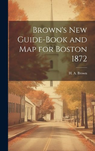Cover image for Brown's New Guide-Book and Map for Boston 1872