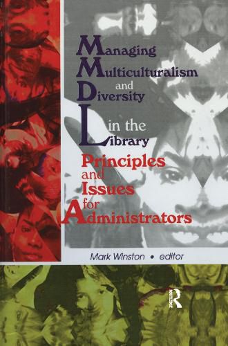 Cover image for Managing Multiculturalism and Diversity in the Library: Principles and Issues for Administrators