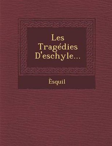 Cover image for Les Tragedies D'Eschyle...