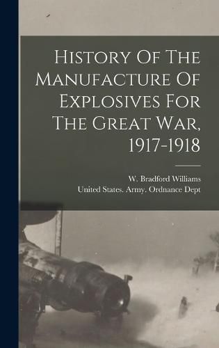 Cover image for History Of The Manufacture Of Explosives For The Great War, 1917-1918