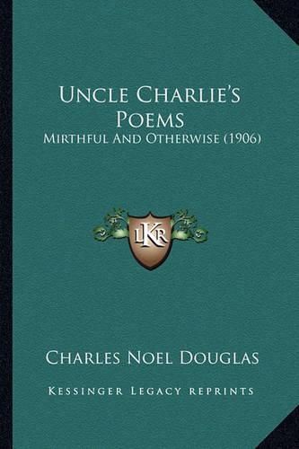 Uncle Charlie's Poems Uncle Charlie's Poems: Mirthful and Otherwise (1906) Mirthful and Otherwise (1906)