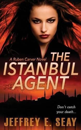 Cover image for The Istanbul Agent: A NCIS Special Agent Ruben Carver Novel