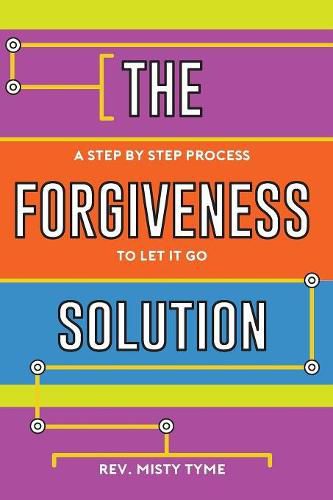 Cover image for The Forgiveness Solution: A Step by Step Process to Let It Go