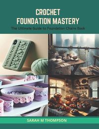 Cover image for Crochet Foundation Mastery