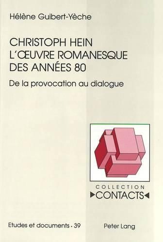 Christoph Hein - L'Oeuvre Romanesque Des Annees 80: de La Provocation Au Dialogue