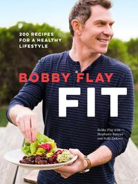 Cover image for Bobby Flay Fit: 200 Recipes for a Healthy Lifestyle: A Cookbook