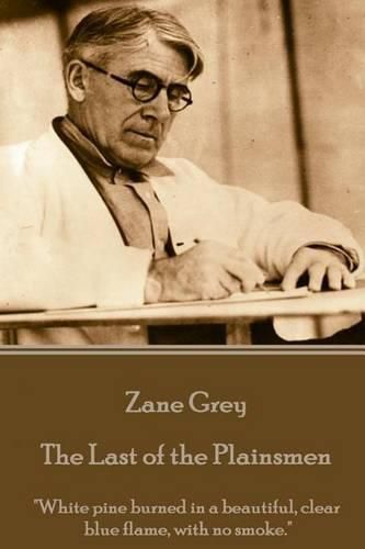 Cover image for Zane Grey - The Last of the Plainsmen: White pine burned in a beautiful, clear blue flame, with no smoke.