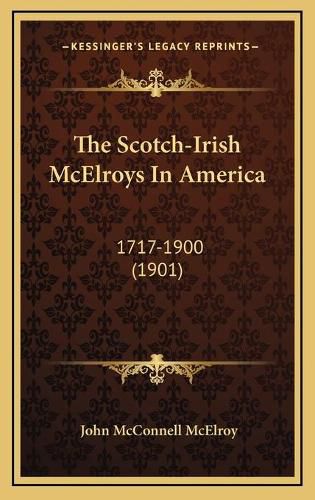Cover image for The Scotch-Irish McElroys in America: 1717-1900 (1901)
