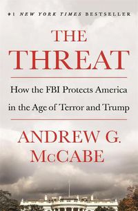 Cover image for The Threat: How the FBI Protects America in the Age of Terror and Trump