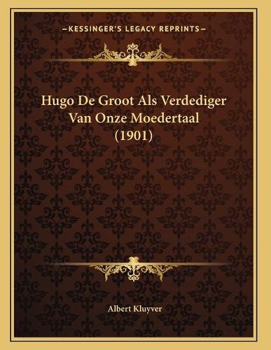 Cover image for Hugo de Groot ALS Verdediger Van Onze Moedertaal (1901)