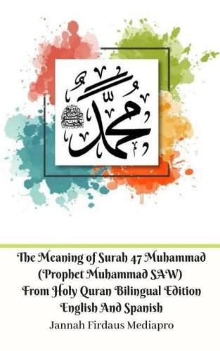 Cover image for The Meaning of Surah 47 Muhammad (Prophet Muhammad SAW) From Holy Quran Bilingual Edition English Spanish Standar Ver