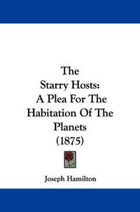 Cover image for The Starry Hosts: A Plea for the Habitation of the Planets (1875)