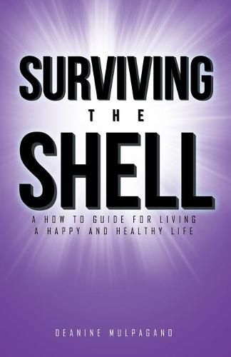 Cover image for Surviving the Shell: A how to guide for living a happy and healthy life