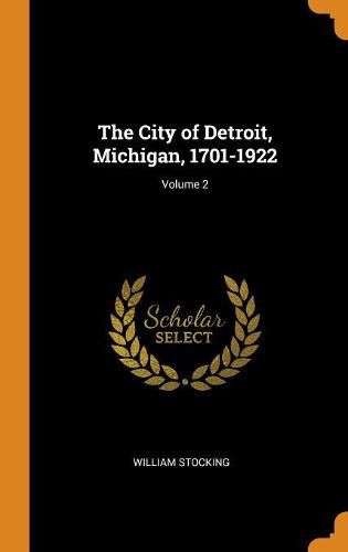 Cover image for The City of Detroit, Michigan, 1701-1922; Volume 2