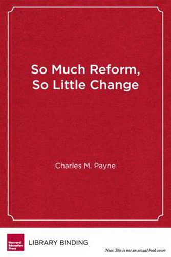 Cover image for So Much Reform, So Little Change: The Persistence of Failure in Urban Schools