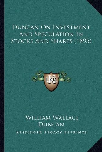 Duncan on Investment and Speculation in Stocks and Shares (1895)