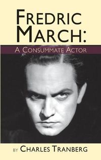 Cover image for Fredric March: A Consummate Actor (hardback)