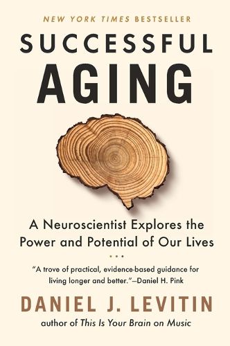 Successful Aging: A Neuroscientist Explores the Power and Potential of Our Lives