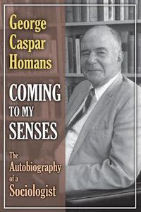 Cover image for Coming to My Senses: The Autobiography of a Sociologist