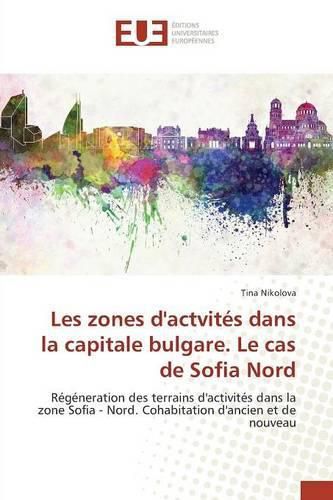 Cover image for Les Zones Dactvites Dans La Capitale Bulgare. Le Cas de Sofia Nord