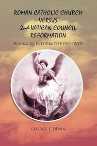 Cover image for Roman Catholic Church Versus 2nd Vatican Council Reformation: Hoping to Save Souls