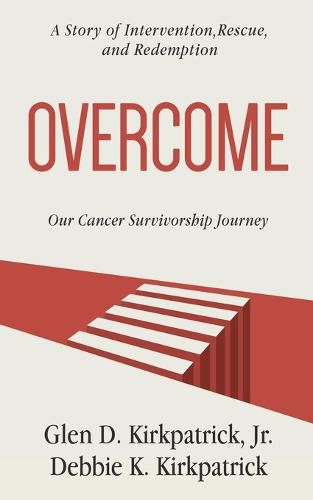 Cover image for Overcome: A Story of Intervention, Rescue, and Redemption: Our Cancer Survivorship Journey
