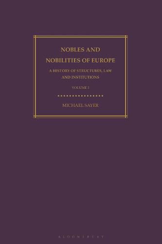 Nobles and Nobilities of Europe, Vol I: A History of Structures, Law and Institutions