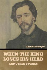 Cover image for When the King Loses His Head, and Other Stories