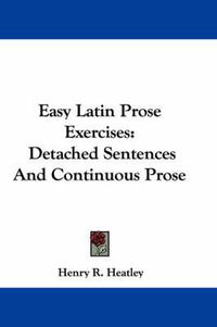 Cover image for Easy Latin Prose Exercises: Detached Sentences and Continuous Prose