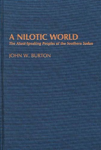 Cover image for A Nilotic World: The Atuot-Speaking Peoples of the Southern Sudan