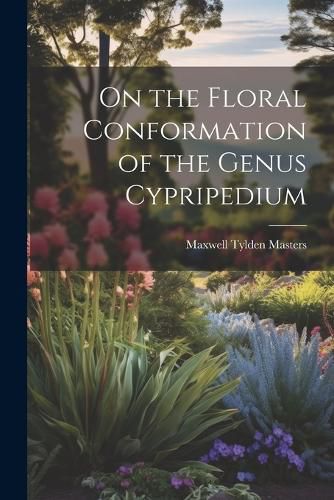 Cover image for On the Floral Conformation of the Genus Cypripedium