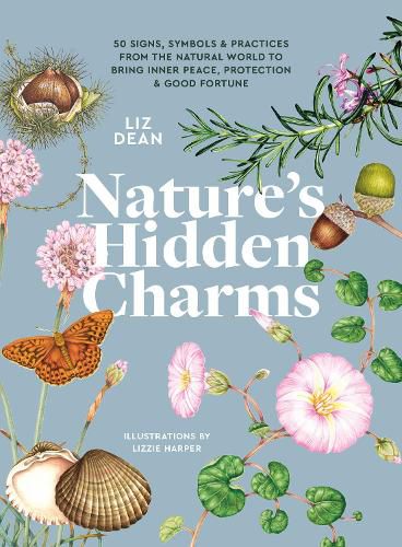 Cover image for Nature's Hidden Charms: 50 Signs, Symbols and Practices from the Natural World to Bring Inner Peace, Protection and Good Fortune