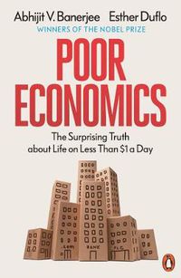 Cover image for Poor Economics: The Surprising Truth about Life on Less Than $1 a Day