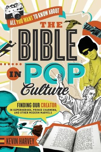 Cover image for All You Want to Know About the Bible in Pop Culture: Finding Our Creator in Superheroes, Prince Charming, and Other Modern Marvels