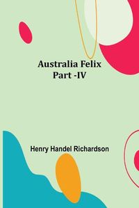 Cover image for Australia Felix; Part -IV