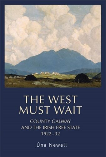 Cover image for The West Must Wait: County Galway and the Irish Free State, 1922-32