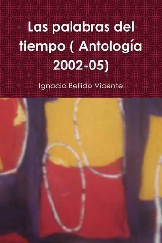 Cover image for Las Palabras Del Tiempo ( Antologia 2002-05)