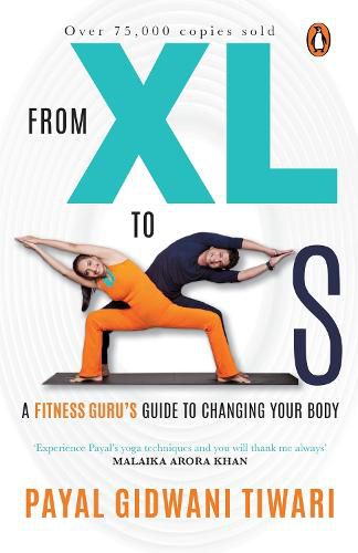 Cover image for From XL to XS: A Fitness Guru's Guide to Changing Your Body | 75,000+ COPIES SOLD | An iconic health & fitness book by Payal Gidwani Tiwari, author of Own the Bump & The Body Goddess | Penguin Books