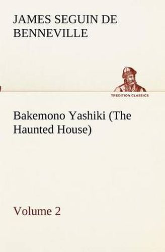 Cover image for Bakemono Yashiki (The Haunted House), Retold from the Japanese Originals Tales of the Tokugawa, Volume 2