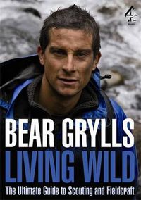 Cover image for Living Wild: The Ultimate Guide to Scouting and Fieldcraft