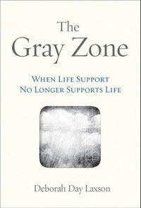 Cover image for The Gray Zone: When Life Support No Longer Supports Life