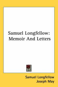 Cover image for Samuel Longfellow: Memoir and Letters