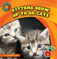 Cover image for Kittens Grow Up to Be Cats