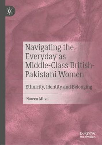 Cover image for Navigating the Everyday as Middle-Class British-Pakistani Women: Ethnicity, Identity and Belonging