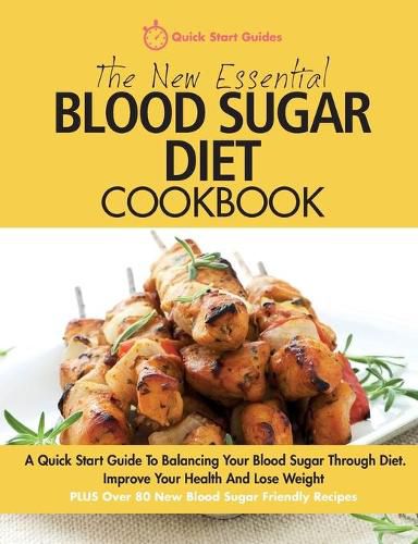 Cover image for The New Essential Blood Sugar Diet Cookbook: A Quick Start Guide To Balancing Your Blood Sugar Through Diet. Improve Your Health And Lose Weight PLUS Over 80 New Blood Sugar Friendly Recipes