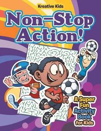 Cover image for Non-Stop Action! a Super Fun Activity Book for Kids