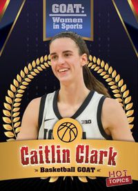 Cover image for Caitlin Clark: College Basketball Goat